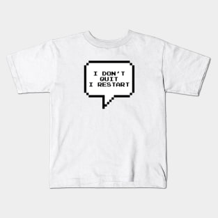 I don't quit, I restart Kids T-Shirt